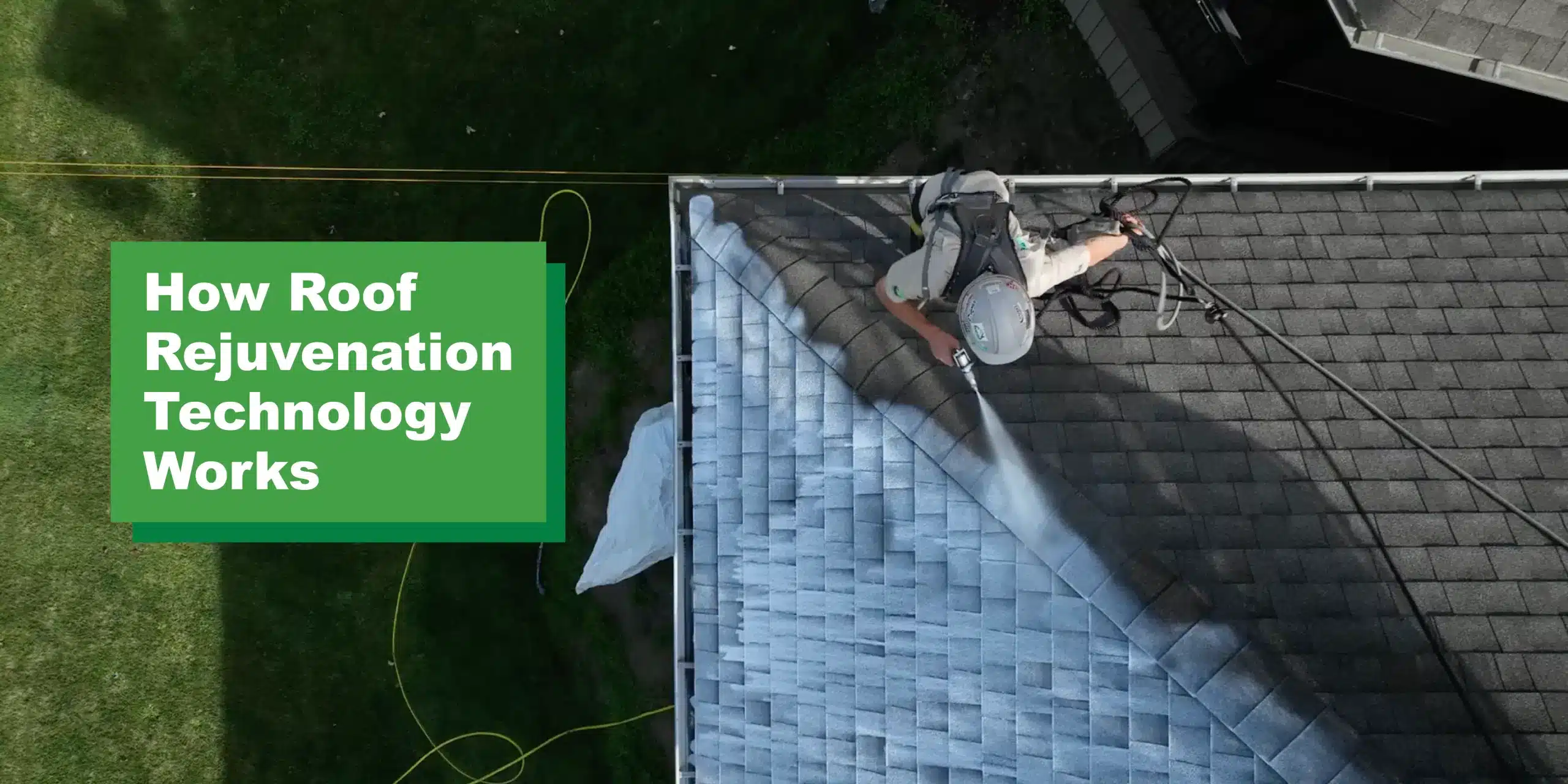 Worker spraying cleaning solution on roof with text: How Roof Rejuvenation Technology Works.